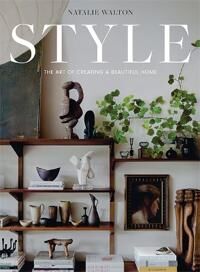 Style: The Art Of Creating A Beautiful Home Av Natalie Walton Style: The Art Of Creating A Beautiful Home Av Natalie Walton