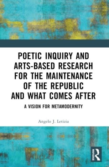 Poetic Inquiry and Arts Based Research for the Maintenance of the Republic and What Comes After