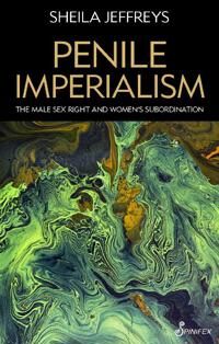 Penile Imperialism: The Male Sex Right And Women'S Subordination Av Sheila Jeffreys