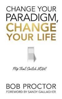 Change Your Paradigm, Change Your Life Av Bob Proctor