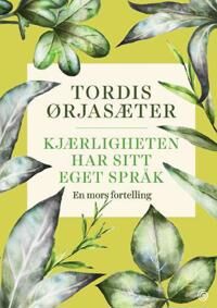 Kjærligheten Har Sitt Eget Språk Av Tordis Ørjasæter