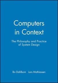 Dahlbom B Computers in Context – The Philosophy and Practice of System Design