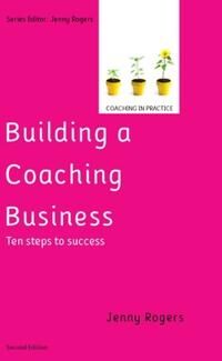 Building A Coaching Business: Ten Steps To Success 2e Av Jenny Rogers