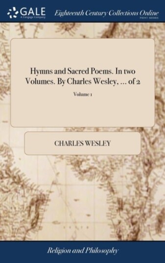 Hymns and Sacred Poems. In two Volumes. By Charles Wesley ... of 2; Volume 1