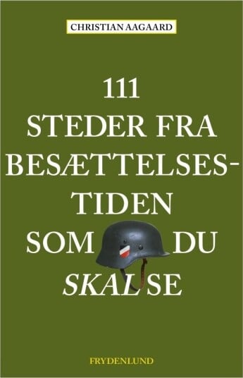 111 Steder Fra Okkupasjonstiden Som Du Må Se | Christian Aagaard | Språk: Dansk