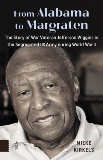 From Alabama to Margraten The Story of War Veteran Jefferson Wiggins in the Segregated US Army during World War II From Alabama to Margraten The Story of War Veteran Jefferson Wiggins in the Segregated US Army during World War II