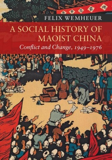 A Social History of Maoist China  Conflict and Change, 1949–1976