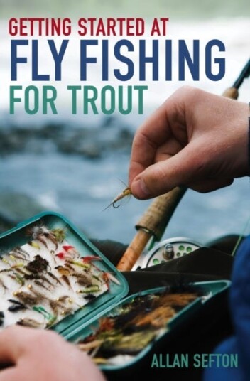 Getting Started At Fly Fishing For Trout Av Allan Sefton Getting Started At Fly Fishing For Trout Av Allan Sefton