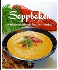 Soppboken: Härliga soppor för fest och vardag