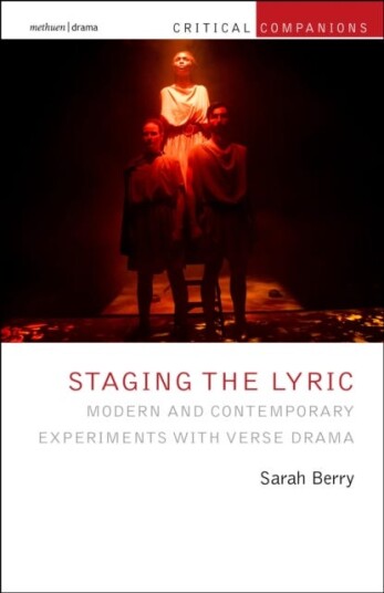 Staging the Lyric Modern and Contemporary Experiments with Verse Drama