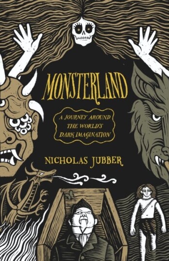 Monsterland  a journey around the world’s dark imagination