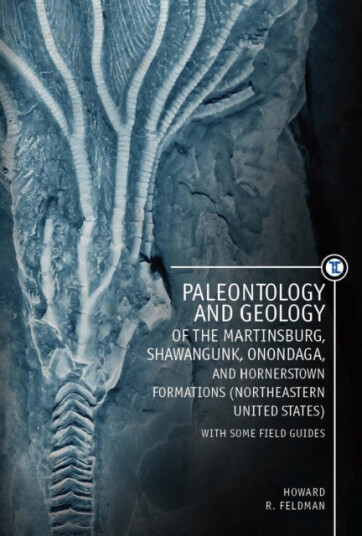 Paleontology and Geology of the Martinsburg, Shawangunk, Onondaga, and Hornerstown Formations (Northeastern United States) with Some Field Guides Paleontology and Geology of the Martinsburg, Shawangunk, Onondaga, and Hornerstown Formations (Northeastern United States) with Some Field Guides