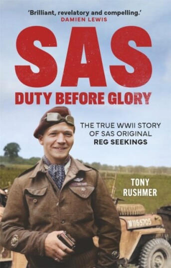 SAS: Duty Before Glory The True WWII Story of SAS Original Reg Seekings SAS: Duty Before Glory The True WWII Story of SAS Original Reg Seekings
