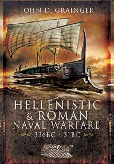 Hellenistic and Roman Naval Wars, 336 BC-31 BC av John D Grainger Hellenistic and Roman Naval Wars, 336 BC-31 BC av John D Grainger
