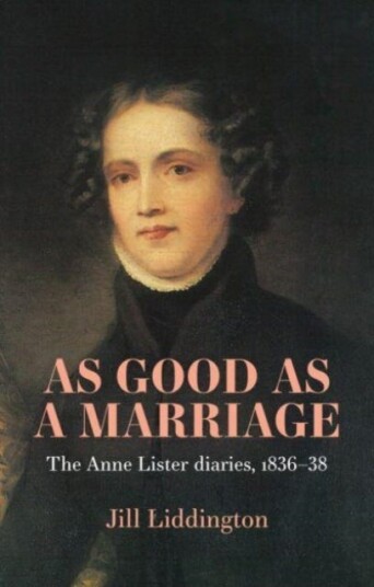 As Good as a Marriage The Anne Lister Diaries 1836–38 As Good as a Marriage The Anne Lister Diaries 1836–38