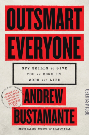 Outsmart Everyone  Spy Skills to Give You an Edge in Work and Life