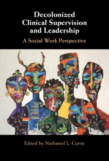 Decolonized Clinical Supervision and Leadership Decolonized Clinical Supervision and Leadership