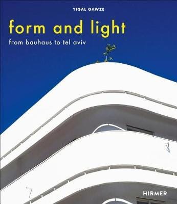 Form and Light From Bauhaus to Tel Aviv