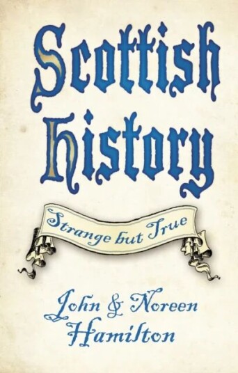 Scottish History: Strange But True Av John And Noreen Hamilton