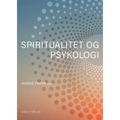 Spiritualitet Og Psykologi | Lone Bennedsen Hanne Frøyr Peter Damgaard Hansen Maria Houe Henrik Juul Sheila Naja Kragelund Kaspar Meitil Heidi Frølund Pedersen Maja Schondel Og Dorte Toudal Viftrup | Språk: Dansk