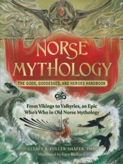 Norse Mythology: The Gods, Goddesses, And Heroes Handbook Av Kelsey A. Phd Fuller-Shafer