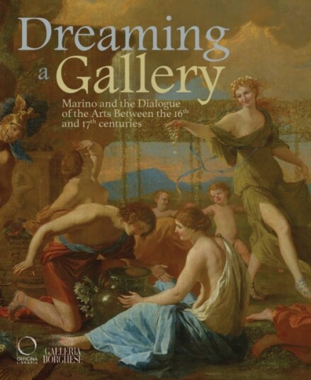 Dreaming a Gallery Marino and the Dialogue of the Arts Between the 16th and 17th Centuries Dreaming a Gallery Marino and the Dialogue of the Arts Between the 16th and 17th Centuries