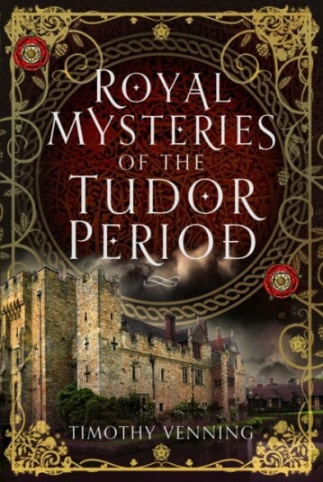 Royal Mysteries Of The Tudor Period Av Timothy Venning