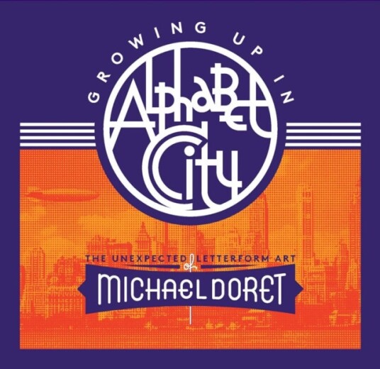 Growing Up in Alphabet City: The Unexpected Letterform Art of Michael Doret Growing Up in Alphabet City: The Unexpected Letterform Art of Michael Doret
