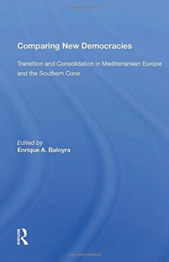 Comparing New Democracies Transition And Consolidation In Mediterranean Europe And The Southern Cone