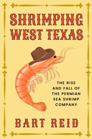 Shrimping West Texas  The Rise and Fall of the Permian Sea Shrimp Company
