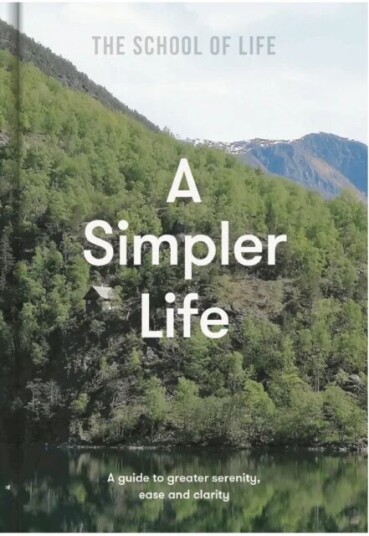 A Simpler Life: A Guide To Greater Serenity, Ease, And Clarity Av The School Of Life