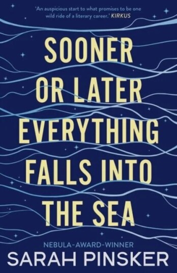 Sooner Or Later Everything Falls Into The Sea Av Sarah Pinsker Sooner Or Later Everything Falls Into The Sea Av Sarah Pinsker