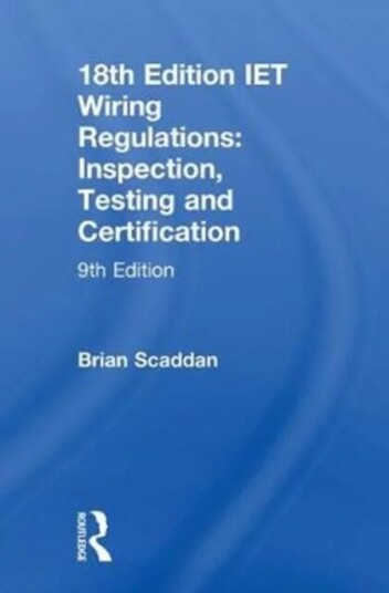 Iet Wiring Regulations: Inspection, Testing And Certification Av Brian Scaddan