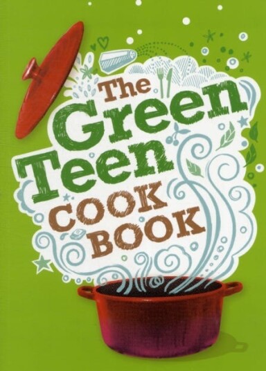 The Green Teen Cookbook Av Andy Gold, Sarah Veniard, Barry Hallinger, Edward Gosling, Chloe Harris, Sherry West, Sophia Robson, Rhea Kantam, Amelia We