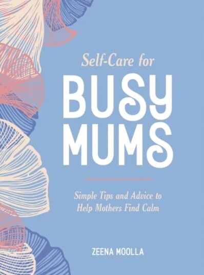 Self-Care For Busy Mums Av Zeena Moolla