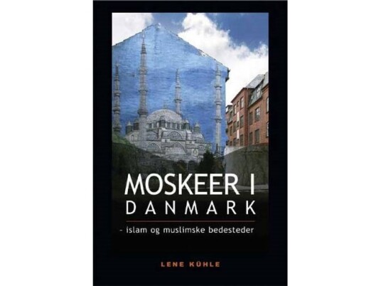 Moskeer I Danmark | Lene Kühle | Språk: Dansk