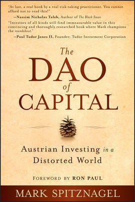 The Dao of Capital Austrian Investing in a Distorted World