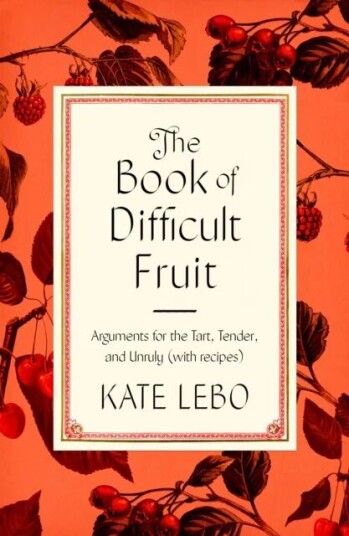 The Book Of Difficult Fruit Av Kate Lebo