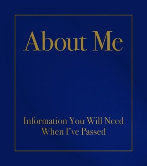 About Me  Information You Will Need When I'Ve Passed