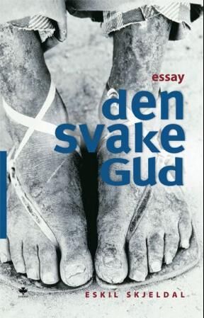 Den svake Gud av Eskil Skjeldal - Essaysamling om Gudsbilder i Livssyn og selvutvikling Den svake Gud av Eskil Skjeldal - Essaysamling om Gudsbilder i Livssyn og selvutvikling
