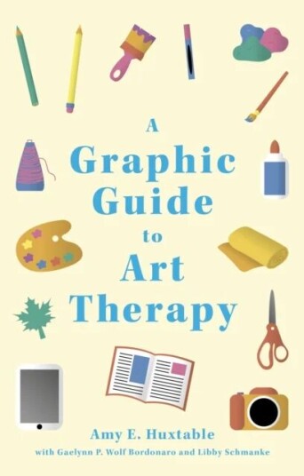 A Graphic Guide To Art Therapy Av Amy E. Huxtable, Libby Schmanke, Gael Bordonaro