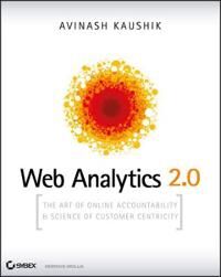 Kaushik A Web Analytics 2.0 – The Art of Online Accountability and Science of Customer Centricity Kaushik A Web Analytics 2.0 – The Art of Online Accountability and Science of Customer Centricity