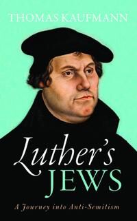 Luther'S Jews Av Thomas (Professor Of Church History University Of Goettingen) Kaufmann