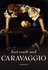 Året Rundt Med Caravaggio Av Jon Ovrum