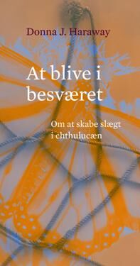 Haraway Donna J. At blive i besværet Haraway Donna J. At blive i besværet