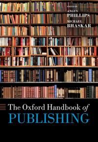 Philips Angus The Oxford Handbook of Publishing