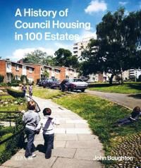 A History Of Council Housing In 100 Estates Av John Boughton