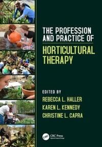 The Profession And Practice Of Horticultural Therapy Av Rebecca L. (Horticultural Therapy Institute Denver Colorado Usa) Haller, Karen L. Kennedy, Chr