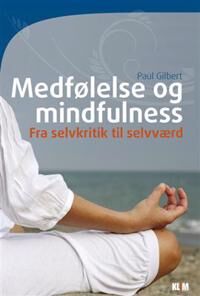 Gilbert Paul Medfølelse og mindfulness Gilbert Paul Medfølelse og mindfulness