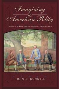 Gunnell John G. Imagining the American Polity